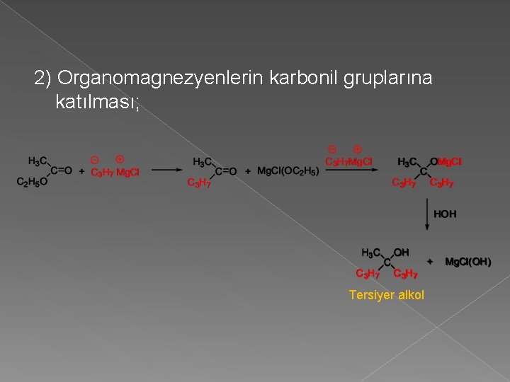 2) Organomagnezyenlerin karbonil gruplarına katılması; Tersiyer alkol 