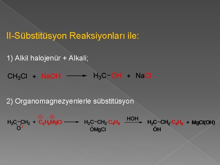 II-Sübstitüsyon Reaksiyonları ile: 1) Alkil halojenür + Alkali; 2) Organomagnezyenlerle sübstitüsyon 