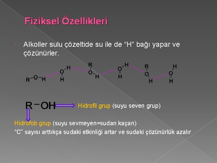 Fiziksel Özellikleri Alkoller sulu çözeltide su ile de “H” bağı yapar ve çözünürler. Hidrofil