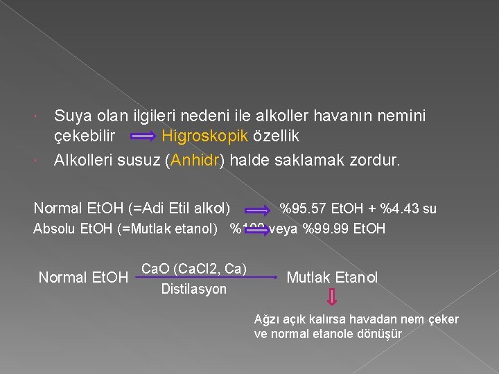 Suya olan ilgileri nedeni ile alkoller havanın nemini çekebilir Higroskopik özellik Alkolleri susuz (Anhidr)