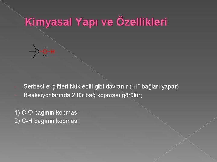 Kimyasal Yapı ve Özellikleri Serbest e- çiftleri Nükleofil gibi davranır (“H” bağları yapar) Reaksiyonlarında