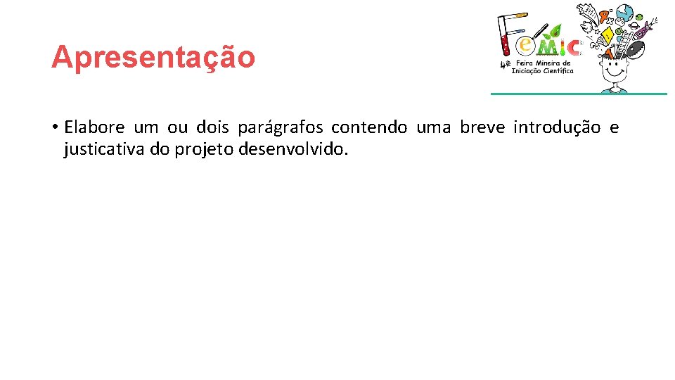 Apresentação • Elabore um ou dois parágrafos contendo uma breve introdução e justicativa do Apresentação • Elabore um ou dois parágrafos contendo uma breve introdução e justicativa do