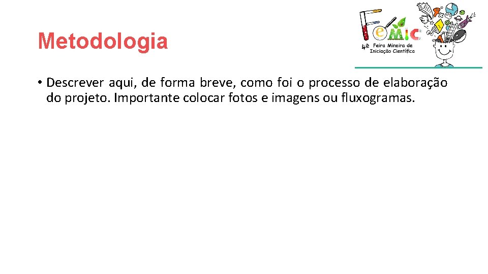 Metodologia • Descrever aqui, de forma breve, como foi o processo de elaboração do Metodologia • Descrever aqui, de forma breve, como foi o processo de elaboração do