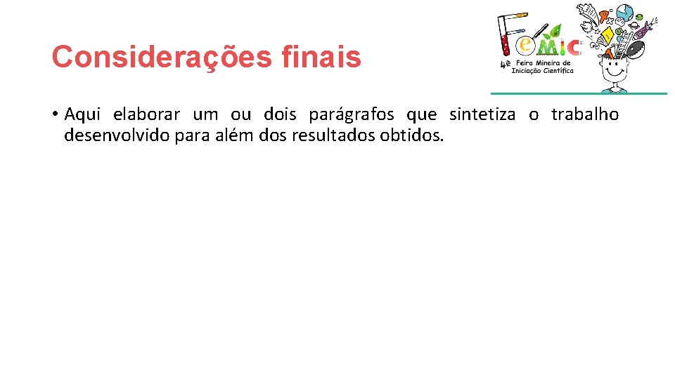 Considerações finais • Aqui elaborar um ou dois parágrafos que sintetiza o trabalho desenvolvido Considerações finais • Aqui elaborar um ou dois parágrafos que sintetiza o trabalho desenvolvido