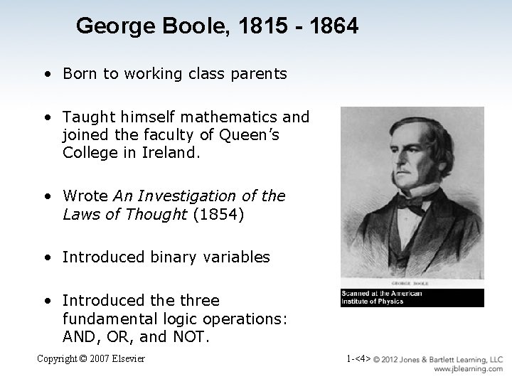 George Boole, 1815 - 1864 • Born to working class parents • Taught himself