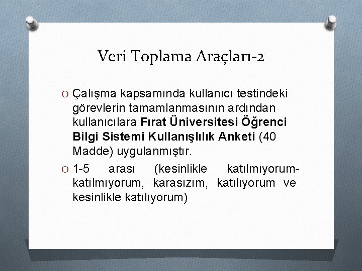 Veri Toplama Araçları-2 O Çalışma kapsamında kullanıcı testindeki görevlerin tamamlanmasının ardından kullanıcılara Fırat Üniversitesi