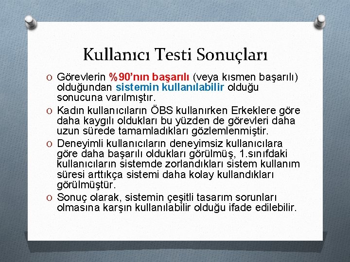 Kullanıcı Testi Sonuçları O Görevlerin %90’nın başarılı (veya kısmen başarılı) olduğundan sistemin kullanılabilir olduğu