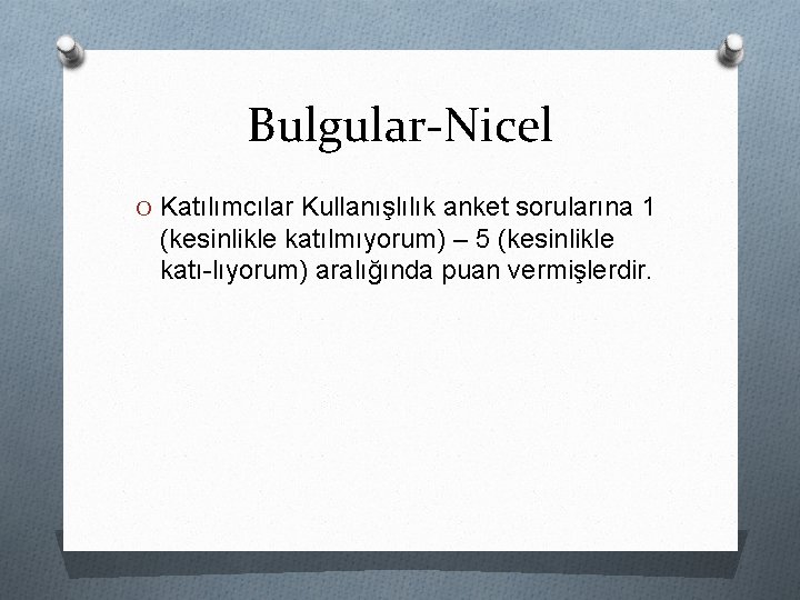 Bulgular-Nicel O Katılımcılar Kullanışlılık anket sorularına 1 (kesinlikle katılmıyorum) – 5 (kesinlikle katı-lıyorum) aralığında