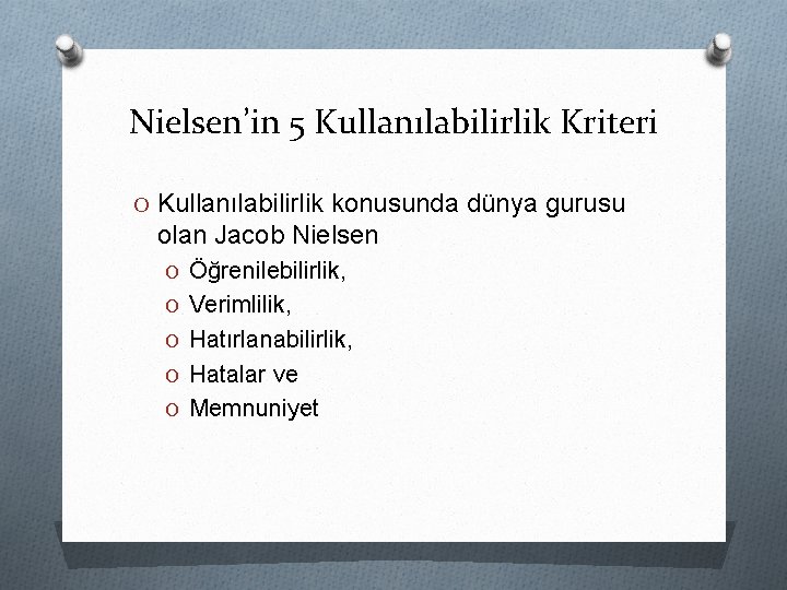 Nielsen’in 5 Kullanılabilirlik Kriteri O Kullanılabilirlik konusunda dünya gurusu olan Jacob Nielsen O Öğrenilebilirlik,