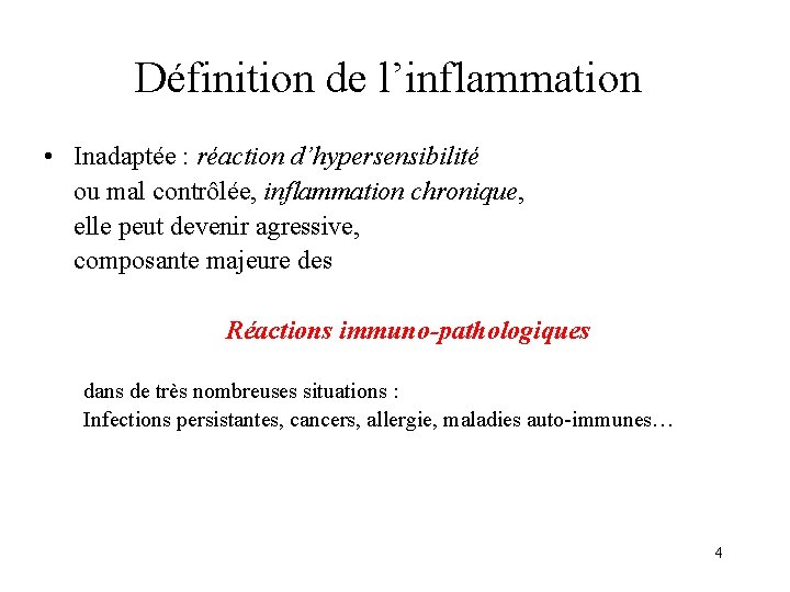 Définition de l’inflammation • Inadaptée : réaction d’hypersensibilité ou mal contrôlée, inflammation chronique, elle Définition de l’inflammation • Inadaptée : réaction d’hypersensibilité ou mal contrôlée, inflammation chronique, elle