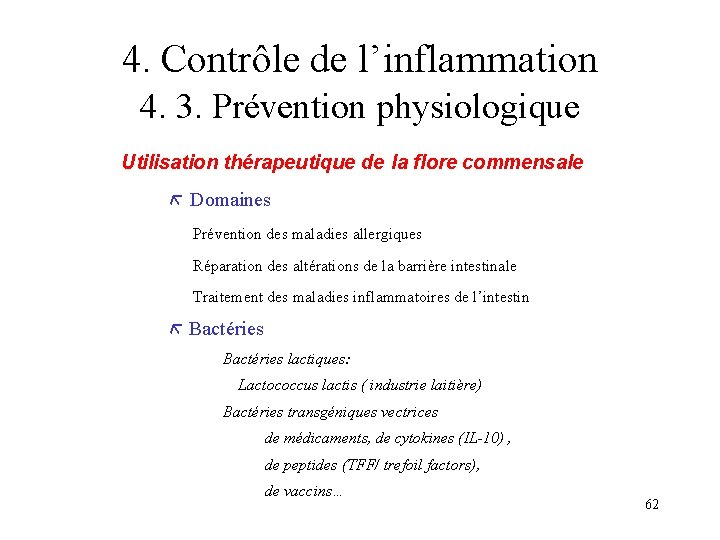 4. Contrôle de l’inflammation 4. 3. Prévention physiologique Utilisation thérapeutique de la flore commensale 4. Contrôle de l’inflammation 4. 3. Prévention physiologique Utilisation thérapeutique de la flore commensale
