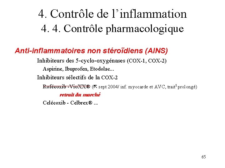 4. Contrôle de l’inflammation 4. 4. Contrôle pharmacologique Anti-inflammatoires non stéroïdiens (AINS) Inhibiteurs des 4. Contrôle de l’inflammation 4. 4. Contrôle pharmacologique Anti-inflammatoires non stéroïdiens (AINS) Inhibiteurs des