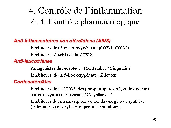 4. Contrôle de l’inflammation 4. 4. Contrôle pharmacologique Anti-inflammatoires non stéroïdiens (AINS) Inhibiteurs des 4. Contrôle de l’inflammation 4. 4. Contrôle pharmacologique Anti-inflammatoires non stéroïdiens (AINS) Inhibiteurs des