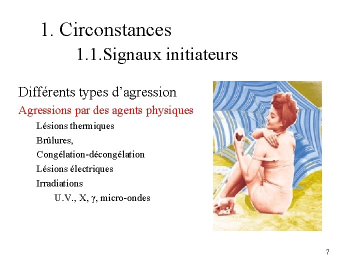 1. Circonstances 1. 1. Signaux initiateurs Différents types d’agression Agressions par des agents physiques 1. Circonstances 1. 1. Signaux initiateurs Différents types d’agression Agressions par des agents physiques