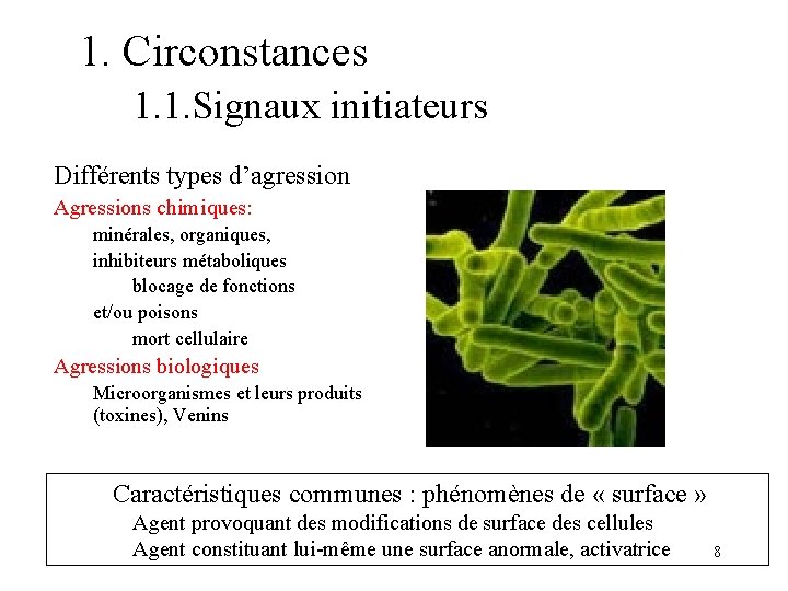 1. Circonstances 1. 1. Signaux initiateurs Différents types d’agression Agressions chimiques: minérales, organiques, inhibiteurs 1. Circonstances 1. 1. Signaux initiateurs Différents types d’agression Agressions chimiques: minérales, organiques, inhibiteurs