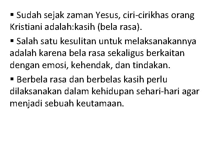 § Sudah sejak zaman Yesus, ciri-cirikhas orang Kristiani adalah: kasih (bela rasa). § Salah