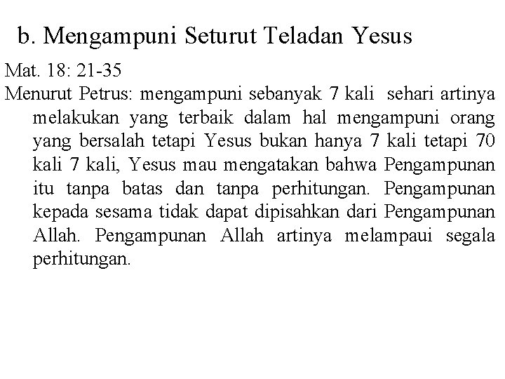 b. Mengampuni Seturut Teladan Yesus Mat. 18: 21 -35 Menurut Petrus: mengampuni sebanyak 7