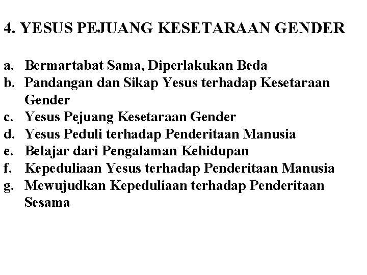 4. YESUS PEJUANG KESETARAAN GENDER a. Bermartabat Sama, Diperlakukan Beda b. Pandangan dan Sikap