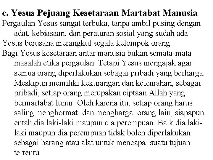 c. Yesus Pejuang Kesetaraan Martabat Manusia Pergaulan Yesus sangat terbuka, tanpa ambil pusing dengan