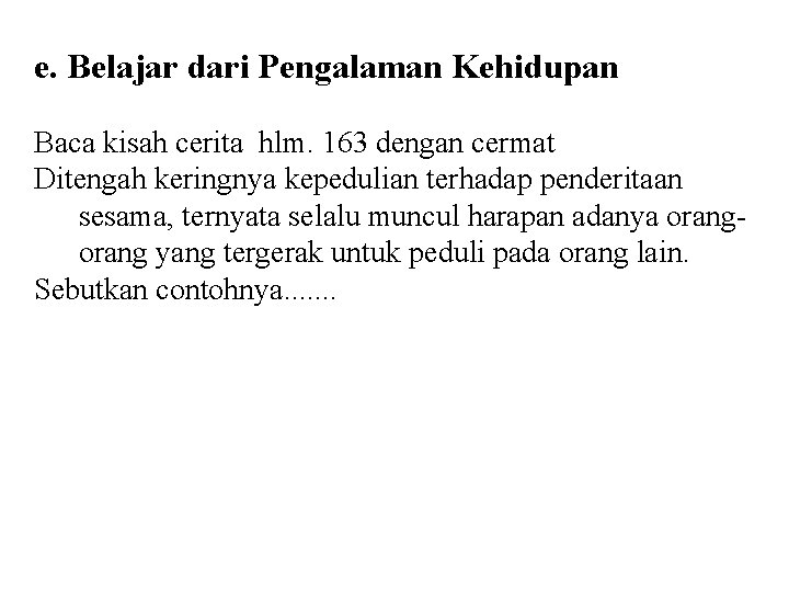 e. Belajar dari Pengalaman Kehidupan Baca kisah cerita hlm. 163 dengan cermat Ditengah keringnya