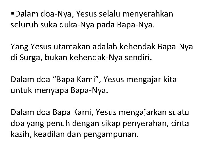 §Dalam doa-Nya, Yesus selalu menyerahkan seluruh suka duka-Nya pada Bapa-Nya. Yang Yesus utamakan adalah