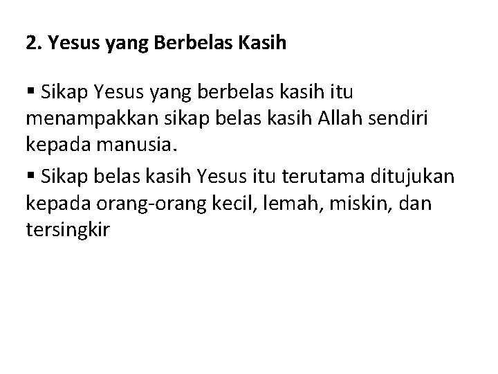 2. Yesus yang Berbelas Kasih § Sikap Yesus yang berbelas kasih itu menampakkan sikap