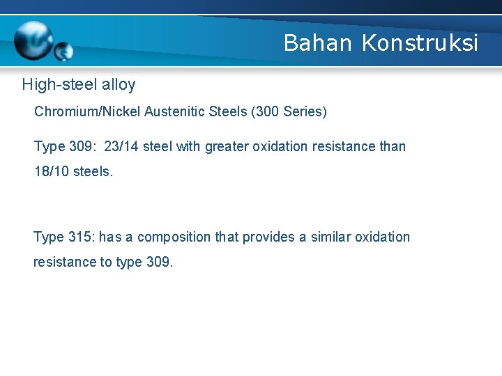 Bahan Konstruksi High-steel alloy Chromium/Nickel Austenitic Steels (300 Series) Type 309: 23/14 steel with