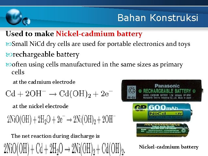 Bahan Konstruksi Used to make Nickel-cadmium battery Small Ni. Cd dry cells are used