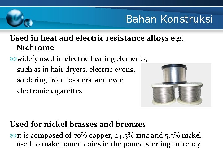 Bahan Konstruksi Used in heat and electric resistance alloys e. g. Nichrome widely used