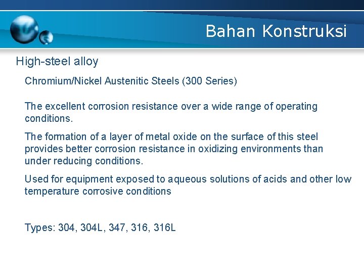 Bahan Konstruksi High-steel alloy Chromium/Nickel Austenitic Steels (300 Series) The excellent corrosion resistance over