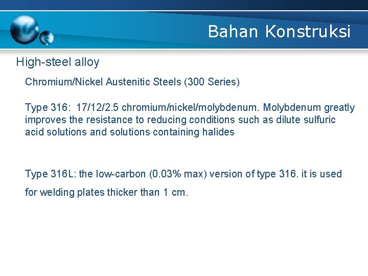 Bahan Konstruksi High-steel alloy Chromium/Nickel Austenitic Steels (300 Series) Type 316: 17/12/2. 5 chromium/nickel/molybdenum.