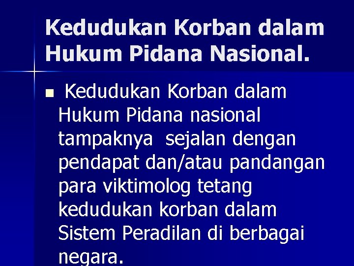 Kedudukan Korban dalam Hukum Pidana Nasional. n Kedudukan Korban dalam Hukum Pidana nasional tampaknya