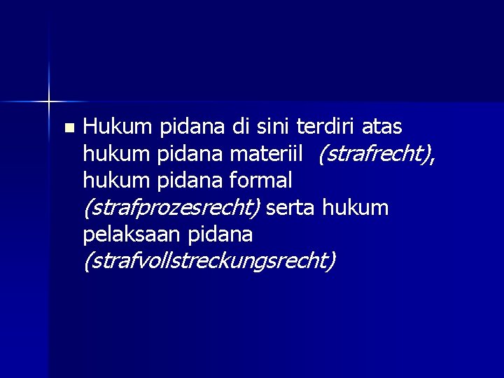 n Hukum pidana di sini terdiri atas hukum pidana materiil (strafrecht), hukum pidana formal