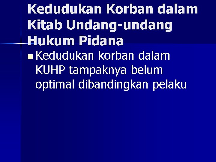 Kedudukan Korban dalam Kitab Undang-undang Hukum Pidana n Kedudukan korban dalam KUHP tampaknya belum