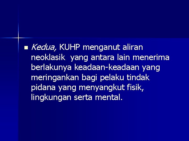 n Kedua, KUHP menganut aliran neoklasik yang antara lain menerima berlakunya keadaan-keadaan yang meringankan