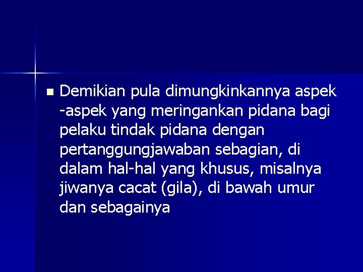 n Demikian pula dimungkinkannya aspek -aspek yang meringankan pidana bagi pelaku tindak pidana dengan