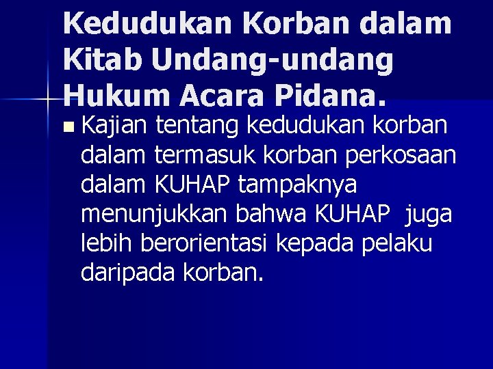 Kedudukan Korban dalam Kitab Undang-undang Hukum Acara Pidana. n Kajian tentang kedudukan korban dalam