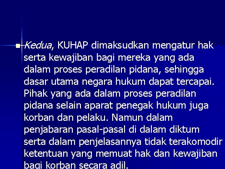 n Kedua, KUHAP dimaksudkan mengatur hak serta kewajiban bagi mereka yang ada dalam proses