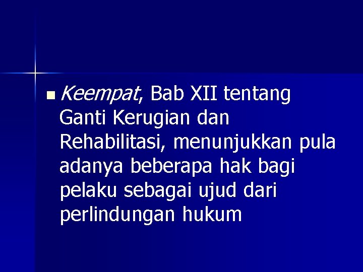 n Keempat, Bab XII tentang Ganti Kerugian dan Rehabilitasi, menunjukkan pula adanya beberapa hak