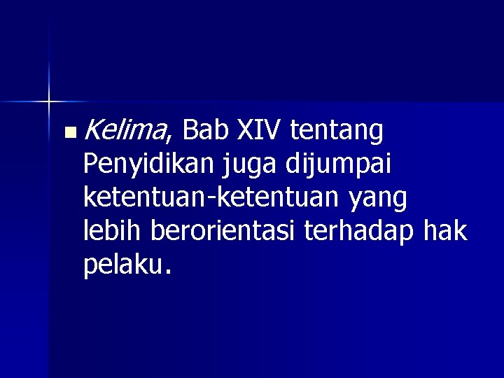 n Kelima, Bab XIV tentang Penyidikan juga dijumpai ketentuan-ketentuan yang lebih berorientasi terhadap hak