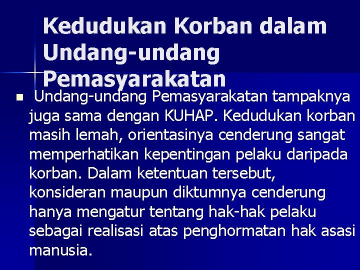 n Kedudukan Korban dalam Undang-undang Pemasyarakatan tampaknya juga sama dengan KUHAP. Kedudukan korban masih