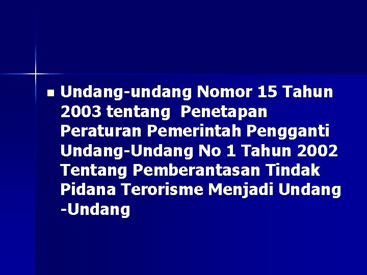 n Undang-undang Nomor 15 Tahun 2003 tentang Penetapan Peraturan Pemerintah Pengganti Undang-Undang No 1