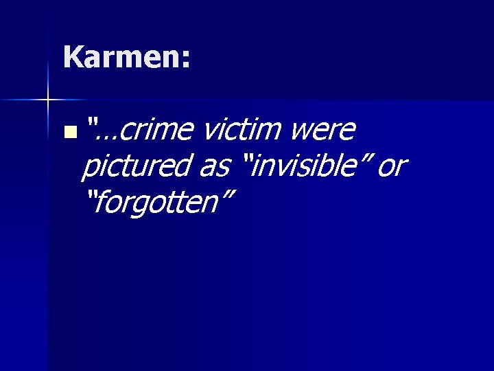 Karmen: n “…crime victim were pictured as “invisible” or “forgotten” 