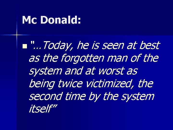 Mc Donald: n “…Today, he is seen at best as the forgotten man of