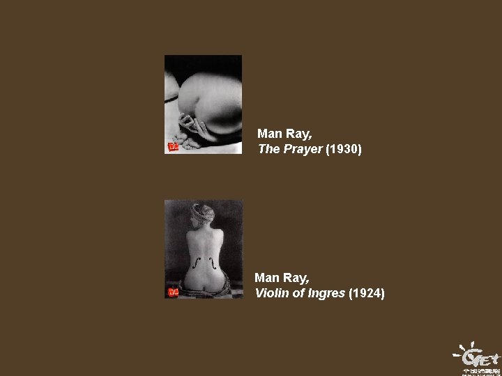 Man Ray, The Prayer (1930) Man Ray, Violin of Ingres (1924) 