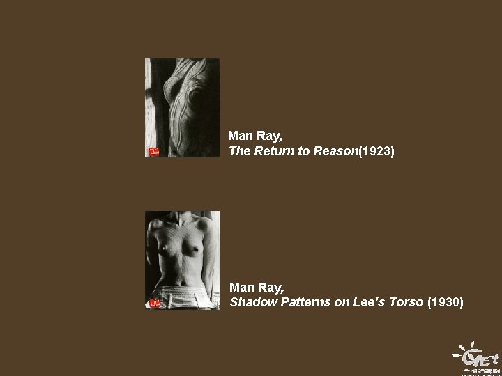 Man Ray, The Return to Reason(1923) Man Ray, Shadow Patterns on Lee’s Torso (1930)