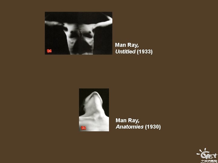 Man Ray, Untitled (1933) Man Ray, Anatomies (1930) 