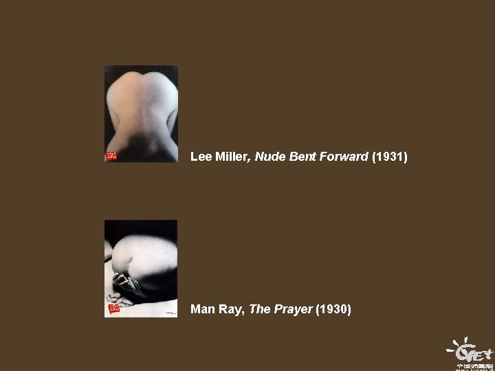 Lee Miller, Nude Bent Forward (1931) Man Ray, The Prayer (1930) 