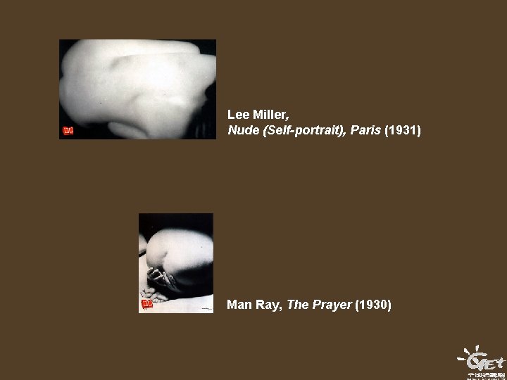 Lee Miller, Nude (Self-portrait), Paris (1931) Man Ray, The Prayer (1930) 