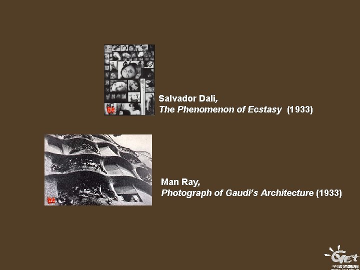 Salvador Dali, The Phenomenon of Ecstasy (1933) Man Ray, Photograph of Gaudi’s Architecture (1933)